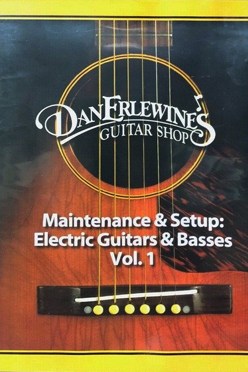 Dan Erlewine's Maintenance & Setup: Electric Guitars and Basses, Vol. 1 poster